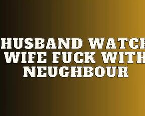 Husband Watch Wife Fuck with Neughbour